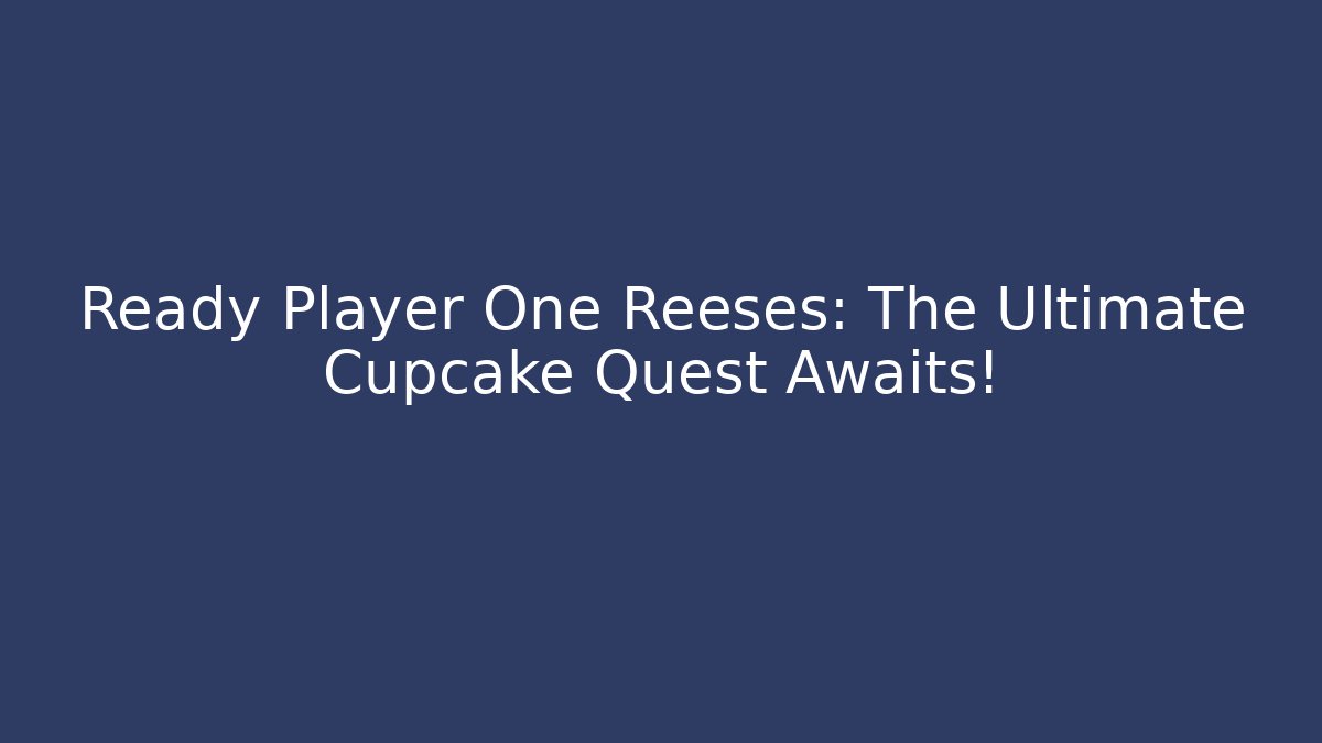 Ready Player One Reeses: The Ultimate Cupcake Quest Awaits! - Vintage E-Juice