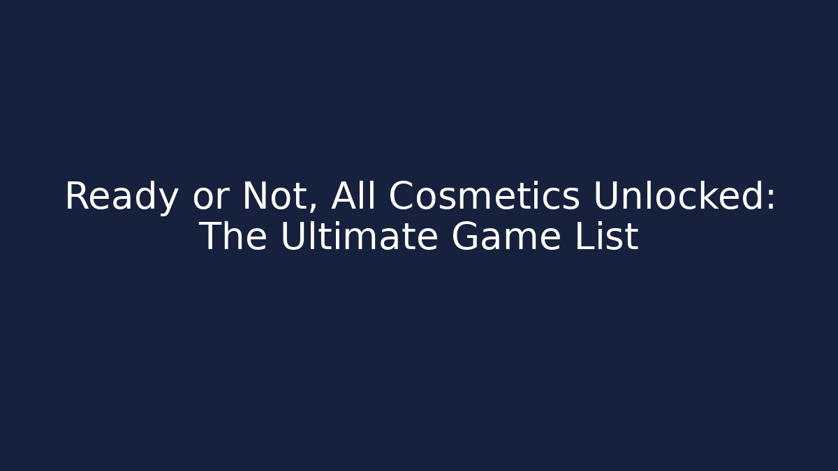 Ready or Not, All Cosmetics Unlocked: The Ultimate Game List