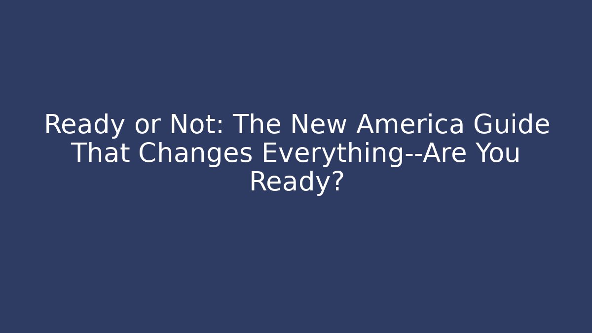 Ready or Not: The New America Guide That Changes Everything—Are You Ready?