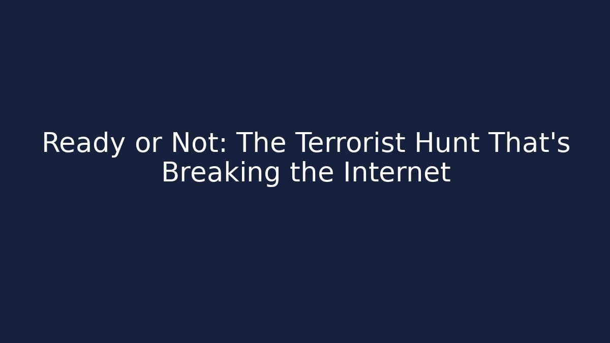 Ready or Not: The Terrorist Hunt That's Breaking the Internet