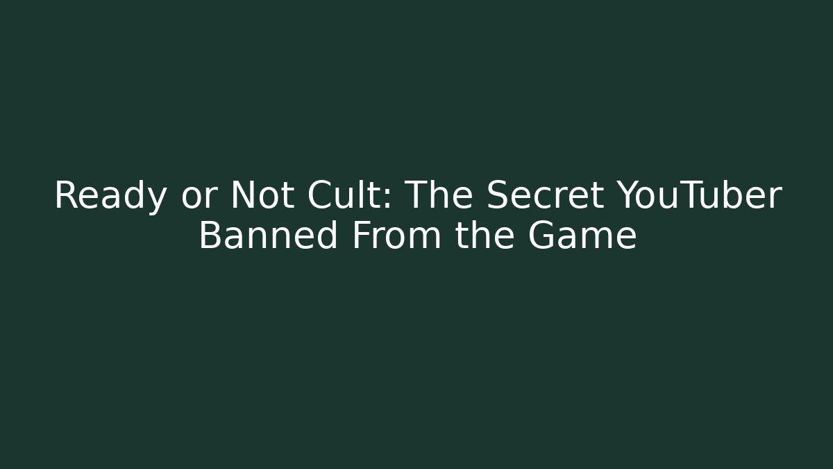 Ready or Not Cult: The Secret YouTuber Banned From the Game