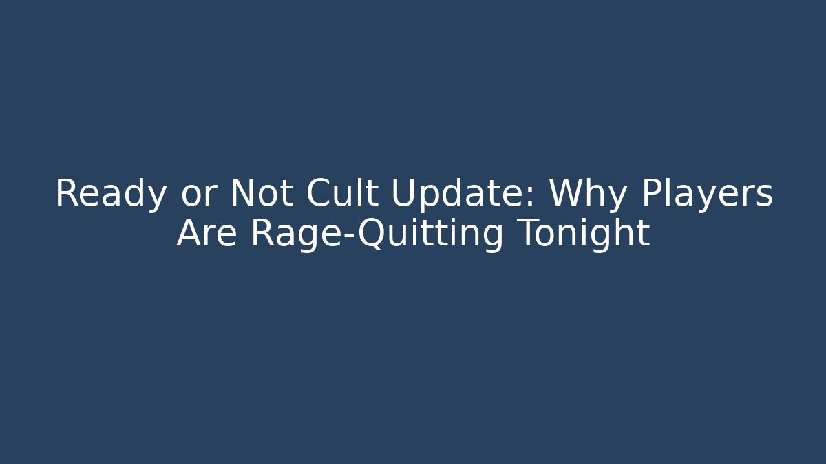 Ready or Not Cult Update: Why Players Are Rage-Quitting Tonight - Vintage E-Juice