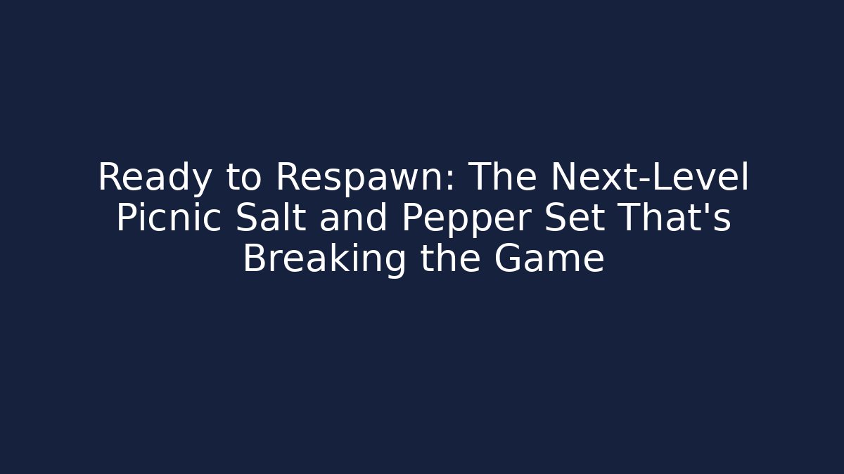 Ready to Respawn: The Next-Level Picnic Salt and Pepper Set That's Breaking the Game