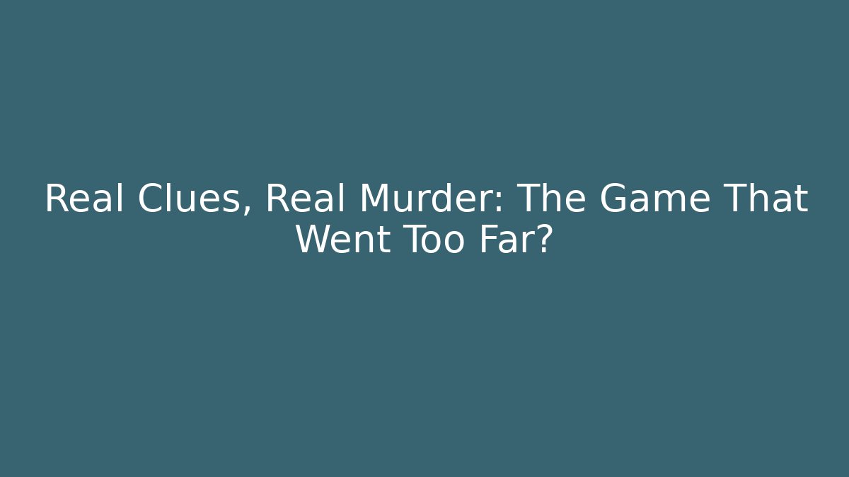 Real Clues, Real Murder: The Game That Went Too Far?