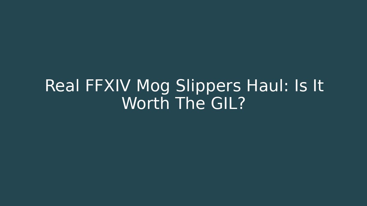Real FFXIV Mog Slippers Haul: Is It Worth The GIL?
