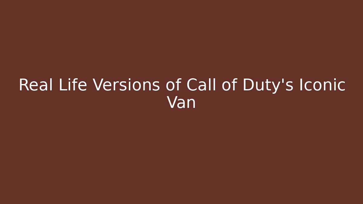 Real Life Versions of Call of Duty's Iconic Van - Vintage E-Juice