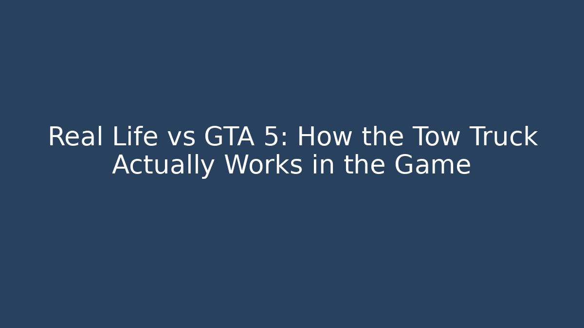 Real Life vs GTA 5: How the Tow Truck Actually Works in the Game