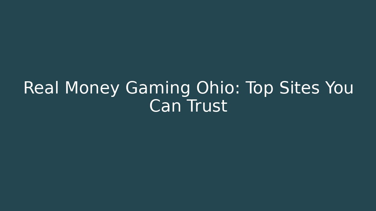 Real Money Gaming Ohio: Top Sites You Can Trust