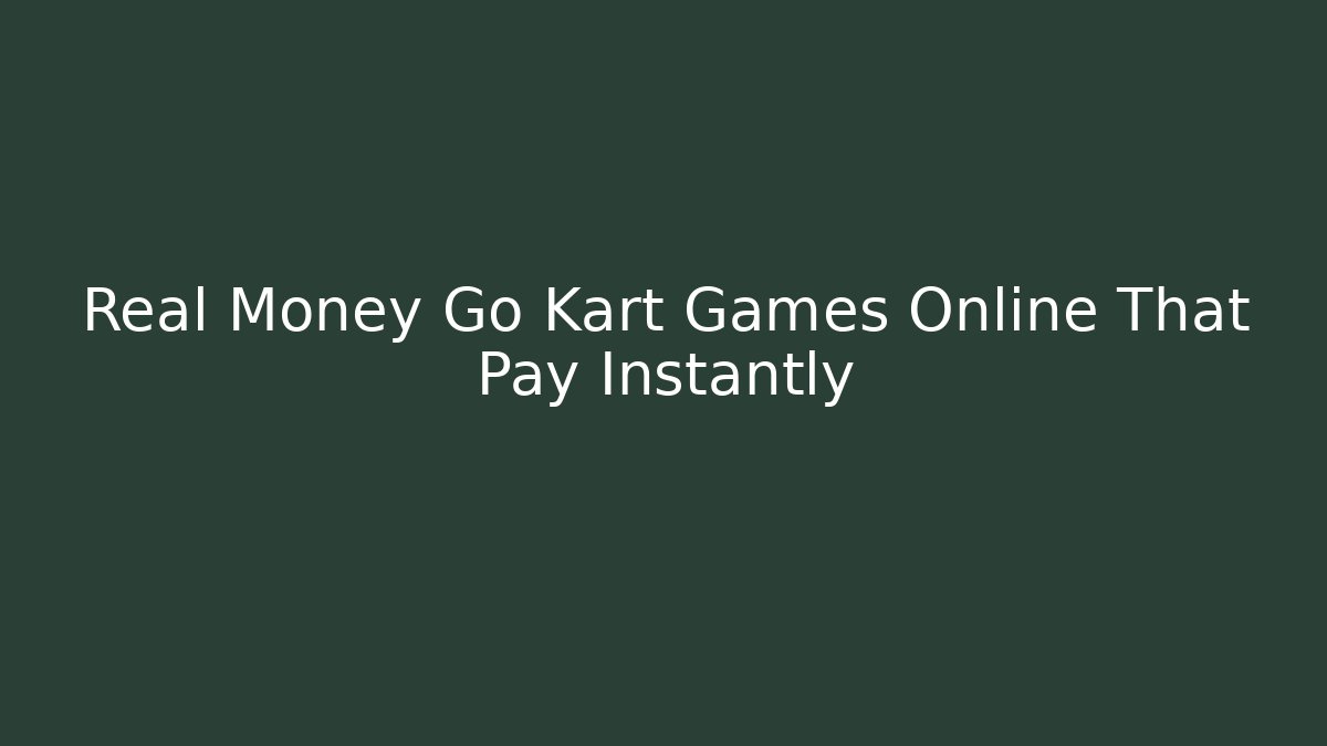 Real Money Go Kart Games Online That Pay Instantly
