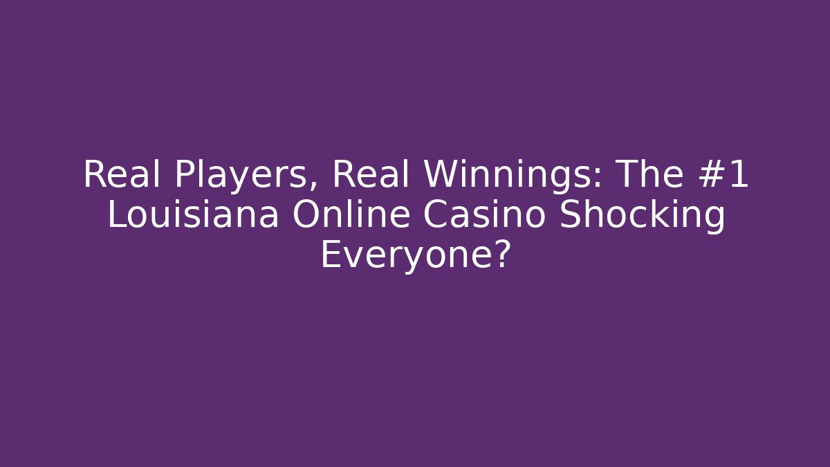 Real Players, Real Winnings: The #1 Louisiana Online Casino Shocking Everyone?