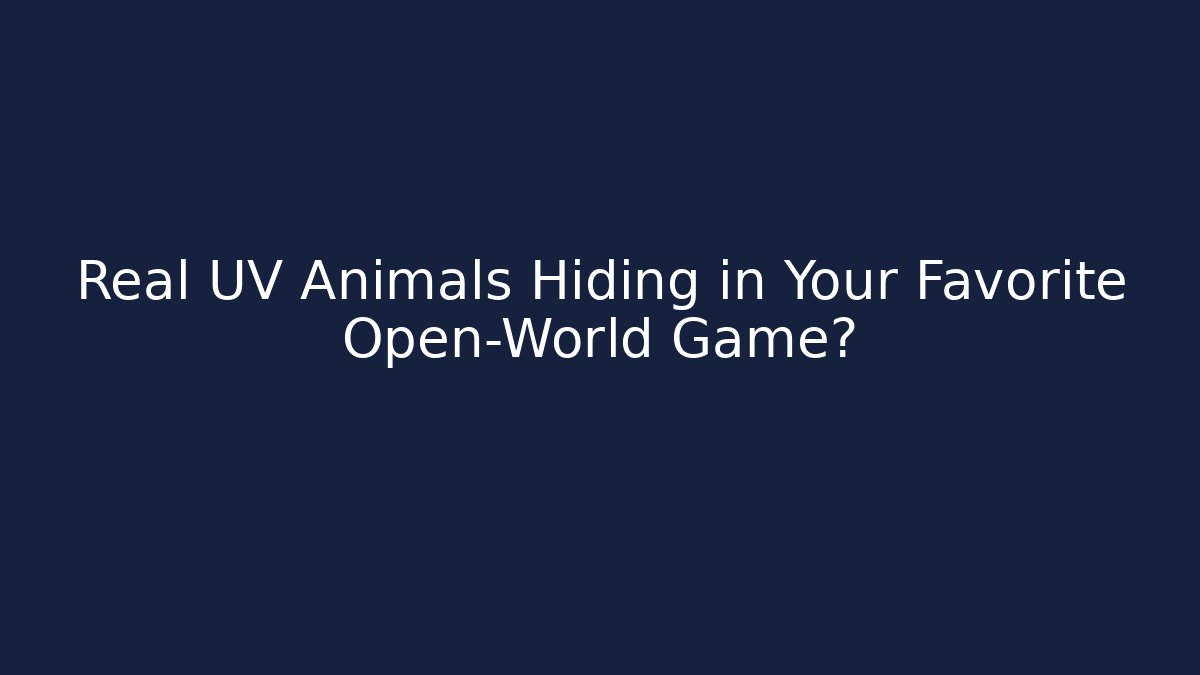 Real UV Animals Hiding in Your Favorite Open-World Game? - Vintage E-Juice