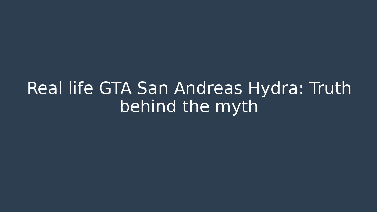 Real life GTA San Andreas Hydra: Truth behind the myth