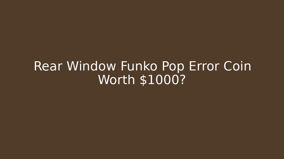 Rear Window Funko Pop Error Coin Worth $1000? - Vintage E-Juice