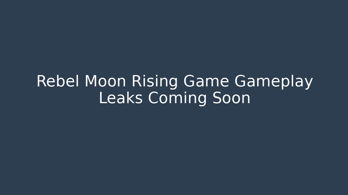 Rebel Moon Rising Game Gameplay Leaks Coming Soon