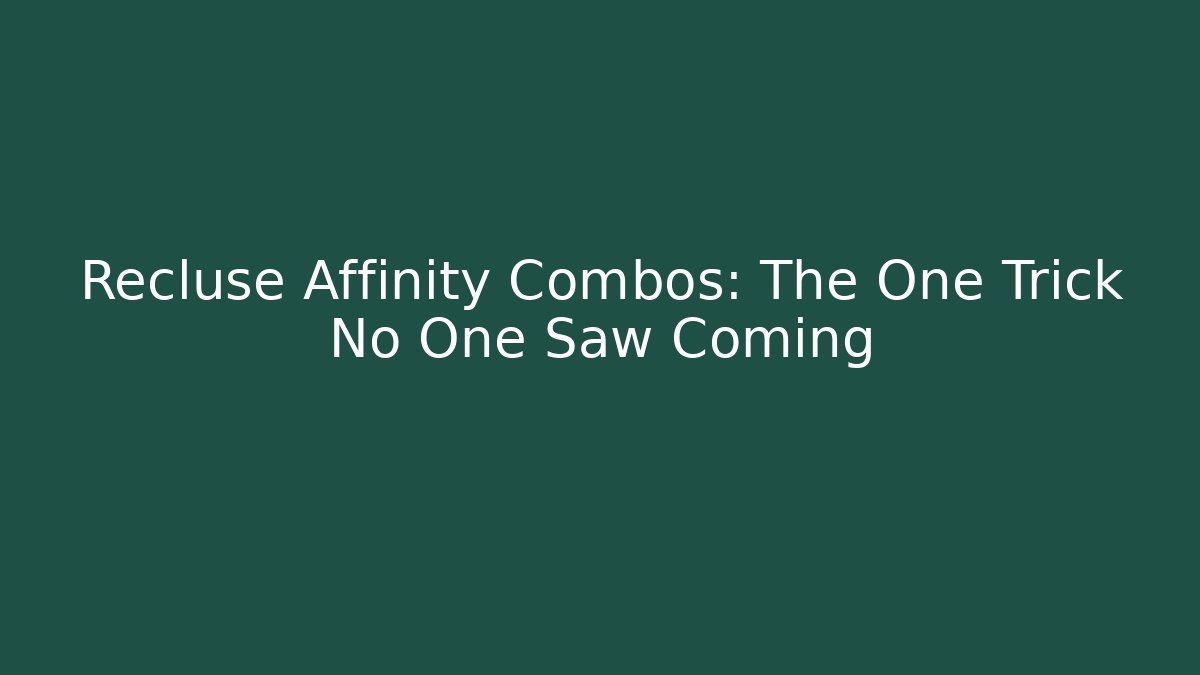 Recluse Affinity Combos: The One Trick No One Saw Coming