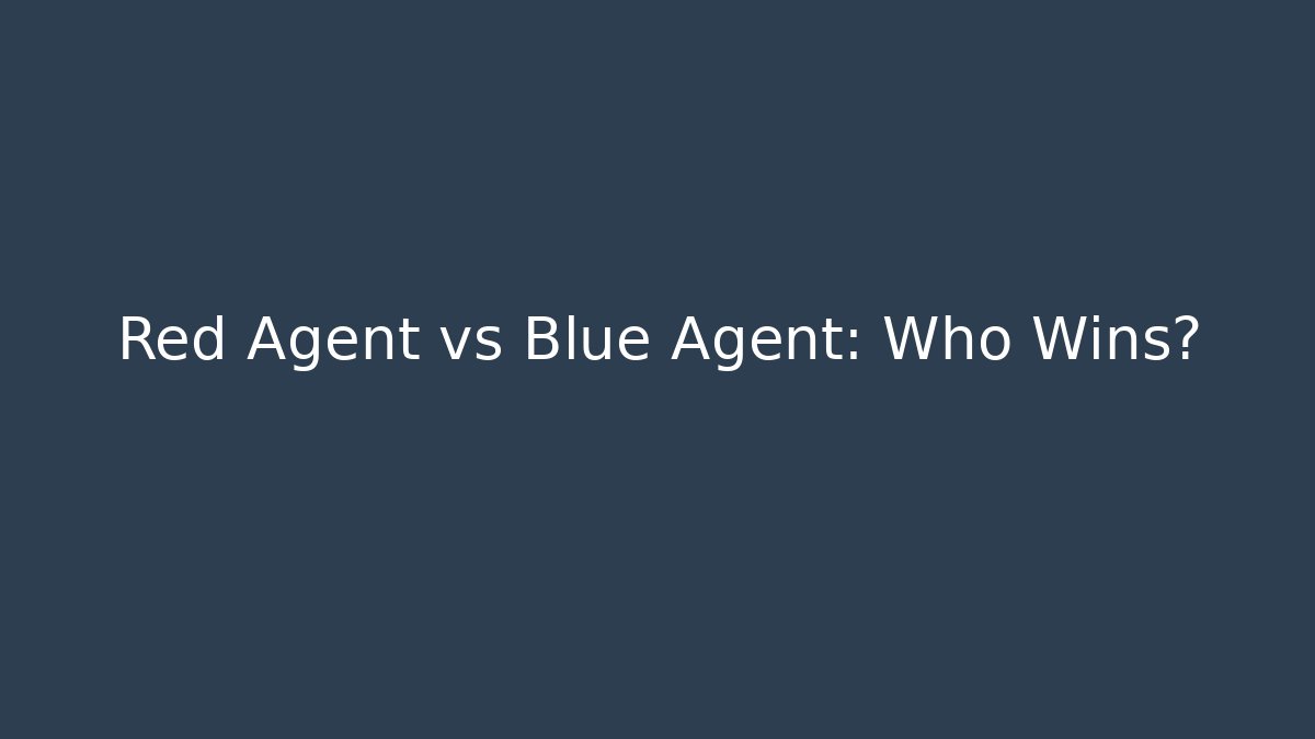 Red Agent vs Blue Agent: Who Wins?