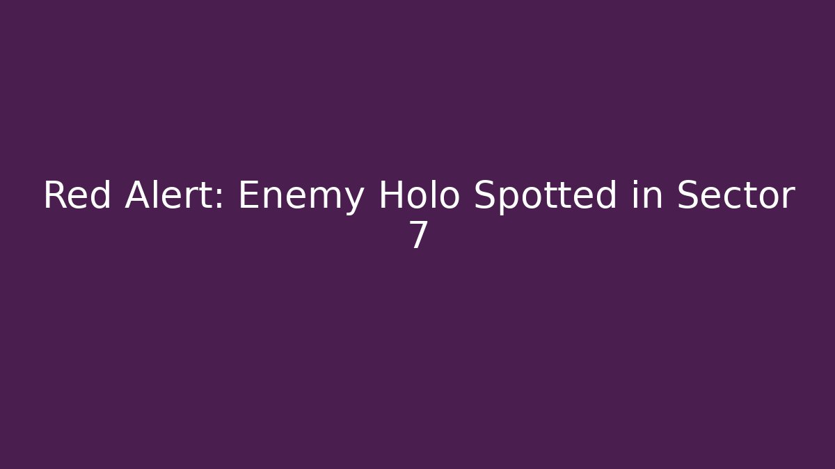 Red Alert: Enemy Holo Spotted in Sector 7