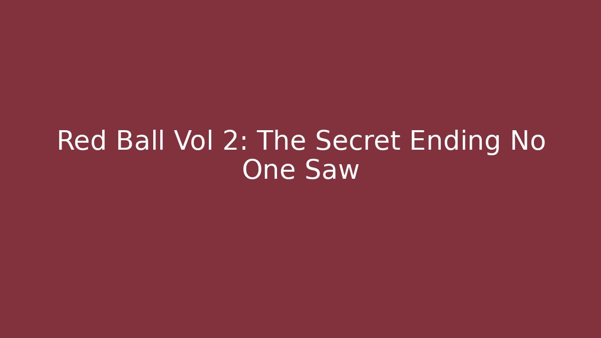 Red Ball Vol 2: The Secret Ending No One Saw