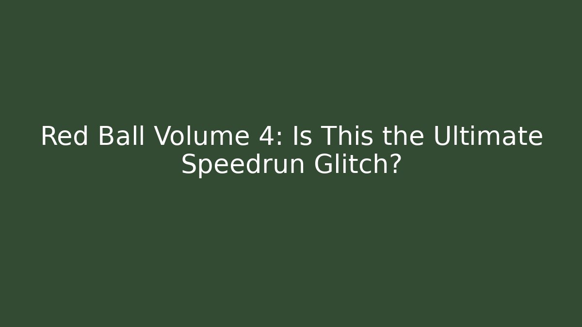 Red Ball Volume 4: Is This the Ultimate Speedrun Glitch? - Vintage E-Juice