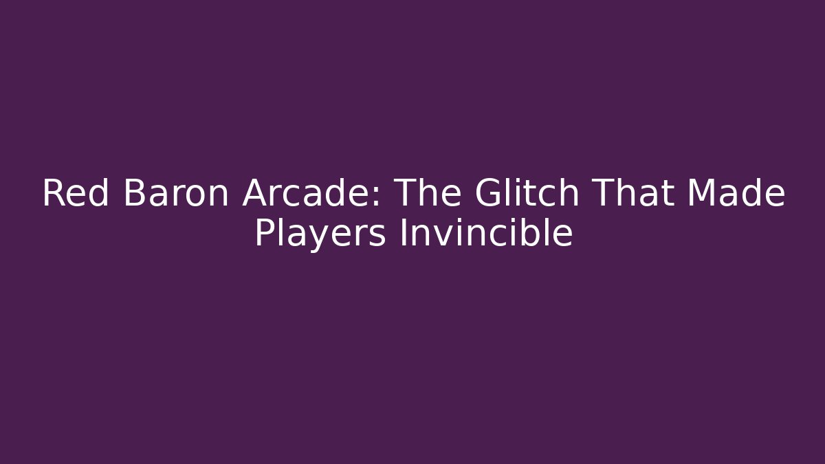 Red Baron Arcade: The Glitch That Made Players Invincible