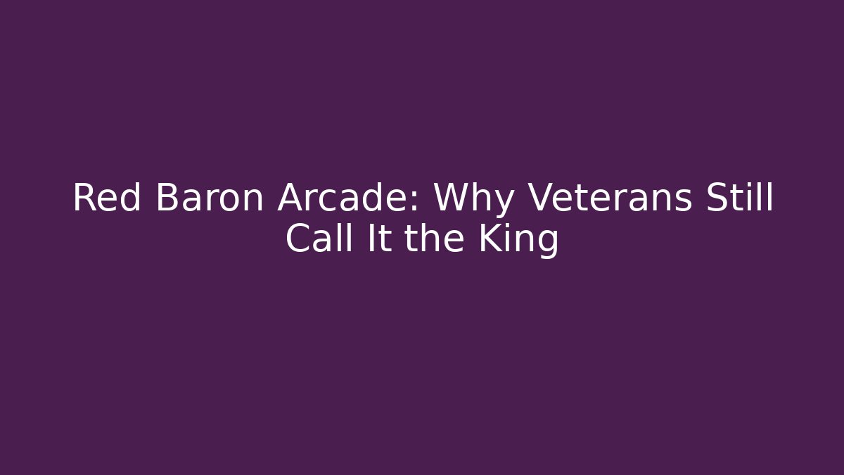 Red Baron Arcade: Why Veterans Still Call It the King