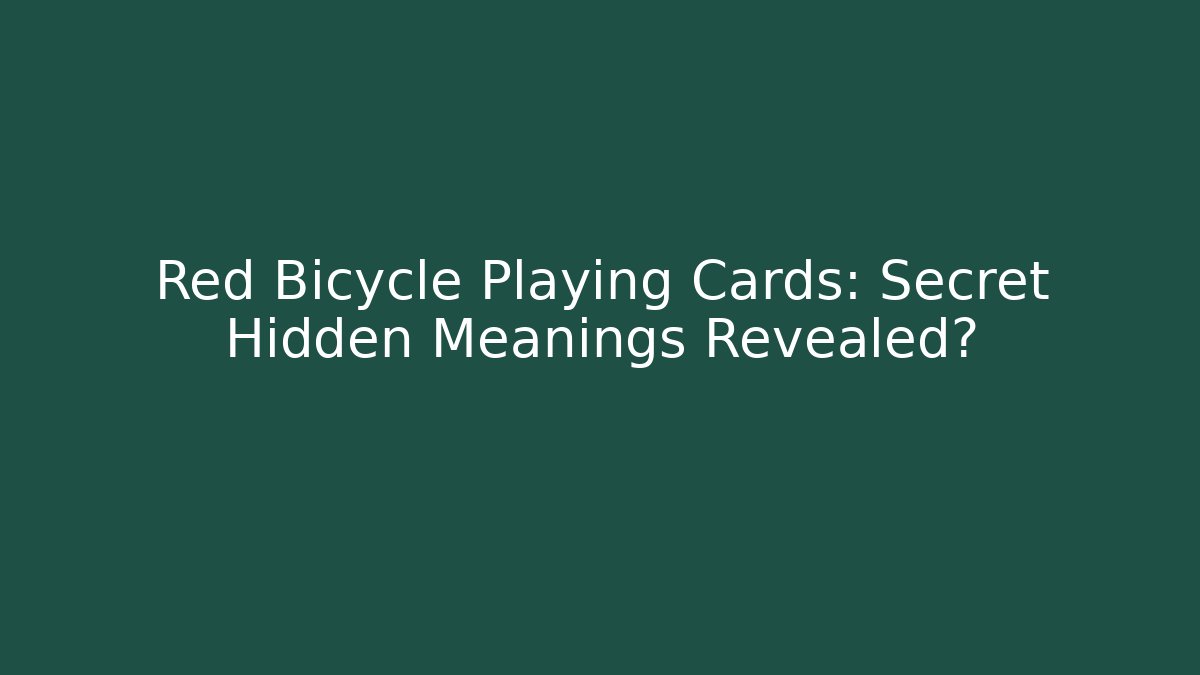 Red Bicycle Playing Cards: Secret Hidden Meanings Revealed?