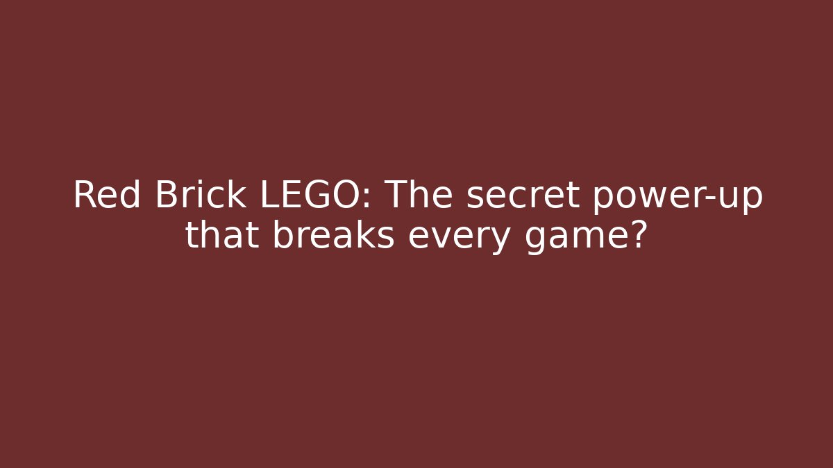 Red Brick LEGO: The secret power-up that breaks every game?