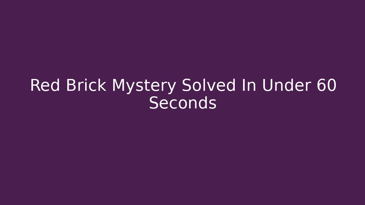 Red Brick Mystery Solved In Under 60 Seconds
