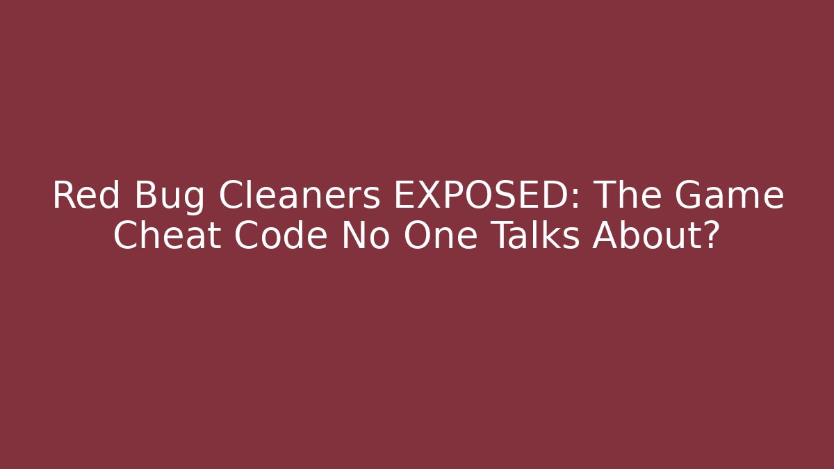 Red Bug Cleaners EXPOSED: The Game Cheat Code No One Talks About?