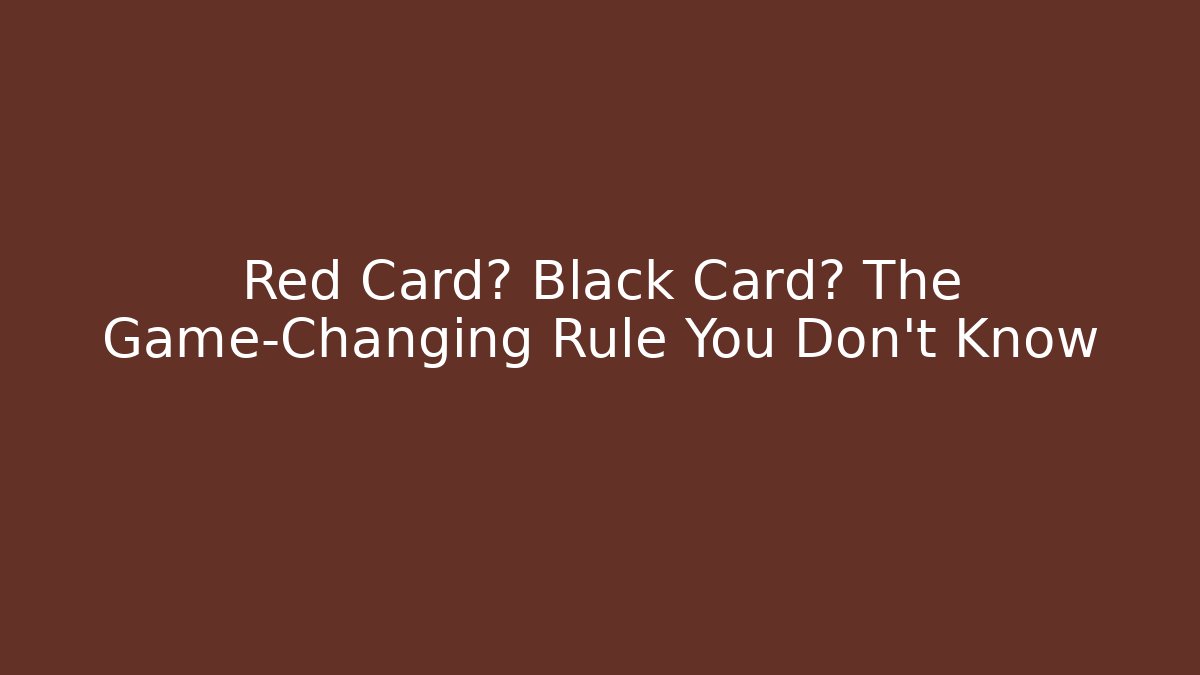 Red Card? Black Card? The Game-Changing Rule You Don’t Know - Vintage E-Juice