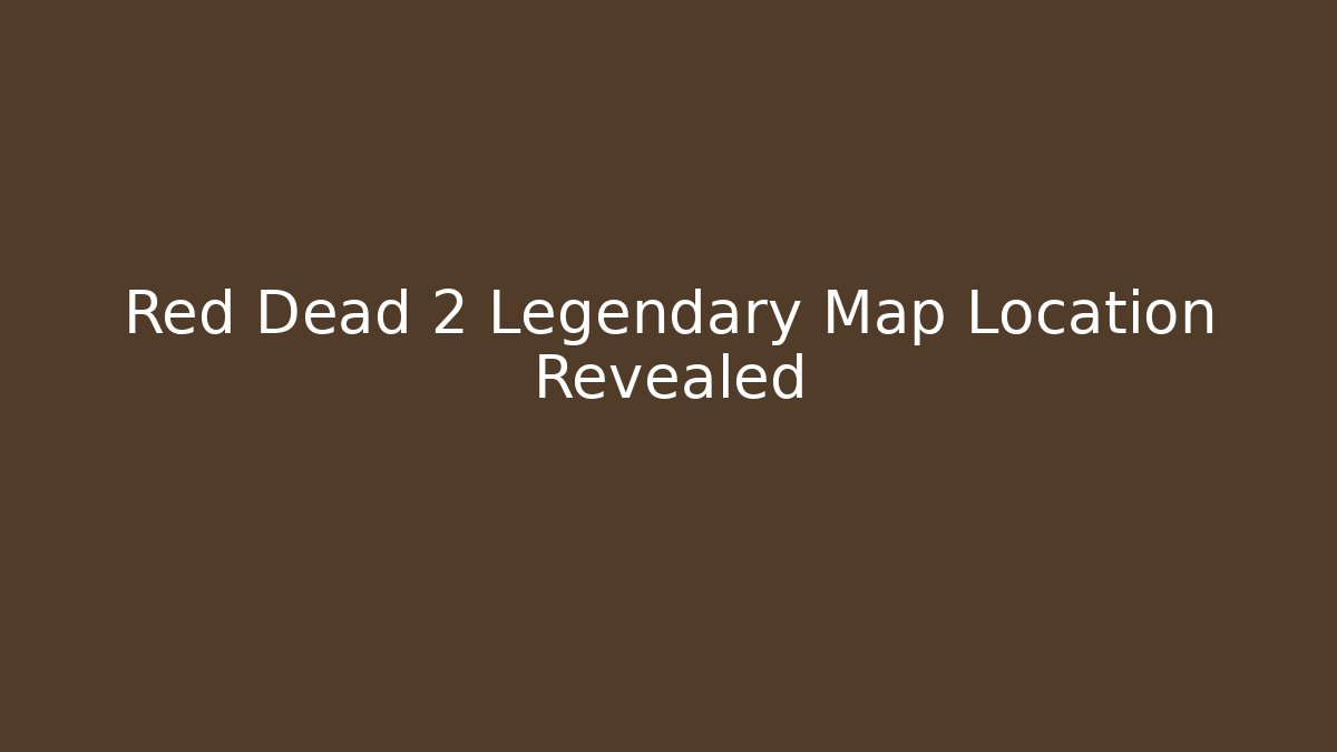 Red Dead 2 Legendary Map Location Revealed