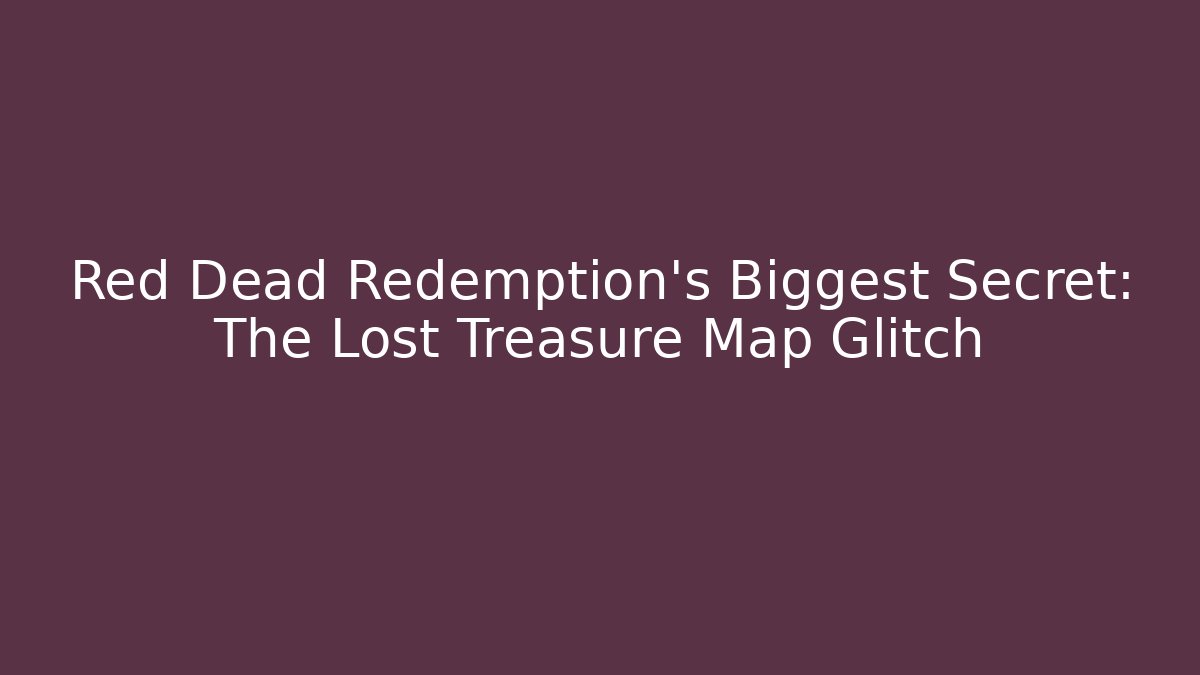 Red Dead Redemption's Biggest Secret: The Lost Treasure Map Glitch