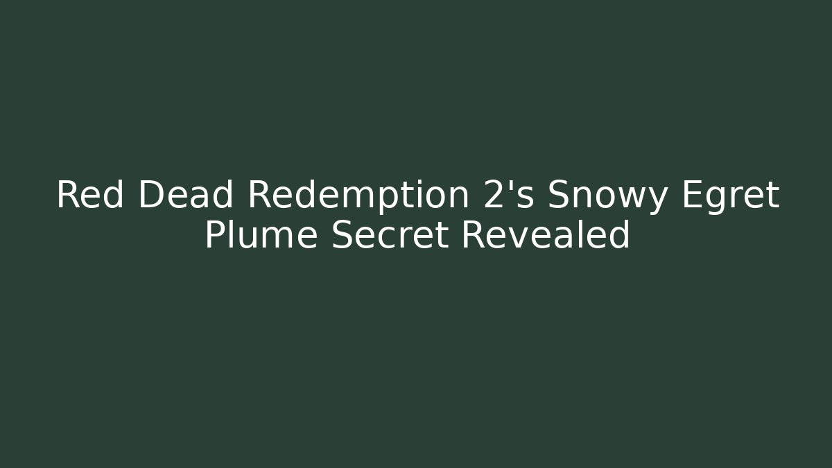Red Dead Redemption 2's Snowy Egret Plume Secret Revealed