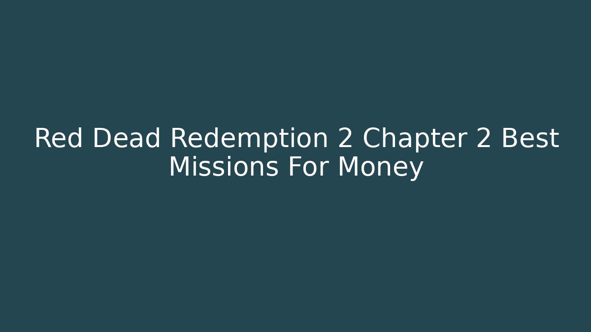 Red Dead Redemption 2 Chapter 2 Best Missions For Money