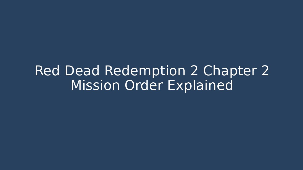 Red Dead Redemption 2 Chapter 2 Mission Order Explained - Vintage E-Juice