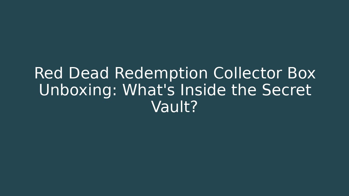 Red Dead Redemption Collector Box Unboxing: What's Inside the Secret Vault?