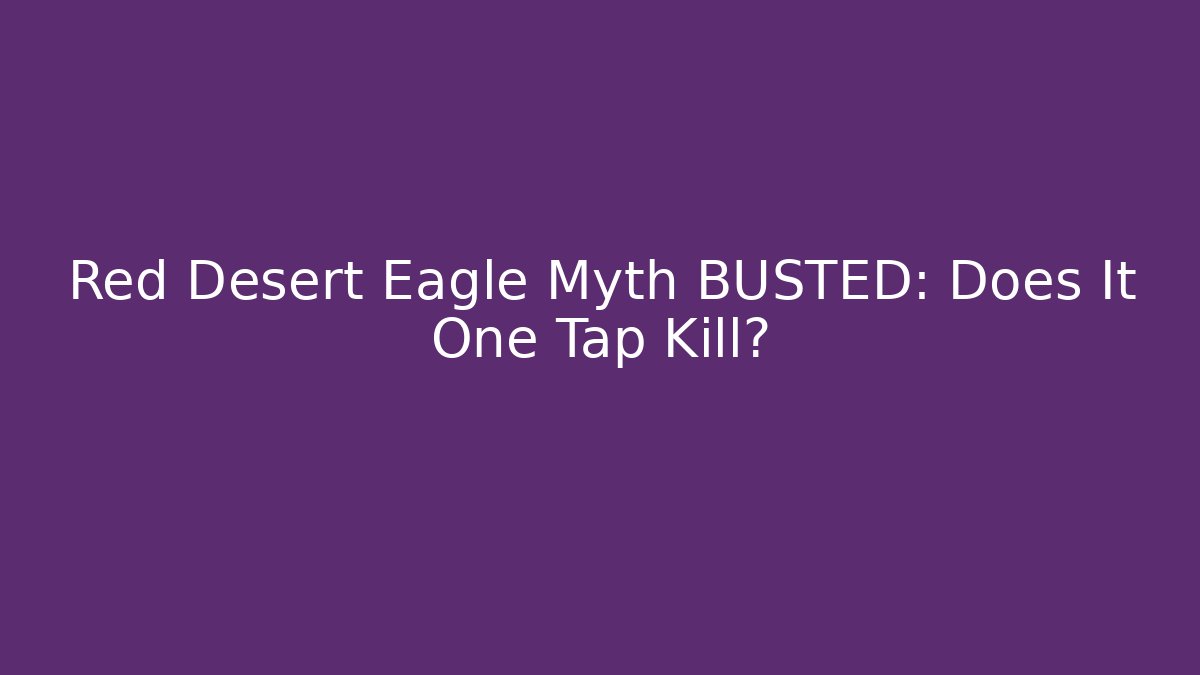 Red Desert Eagle Myth BUSTED: Does It One Tap Kill? - Vintage E-Juice