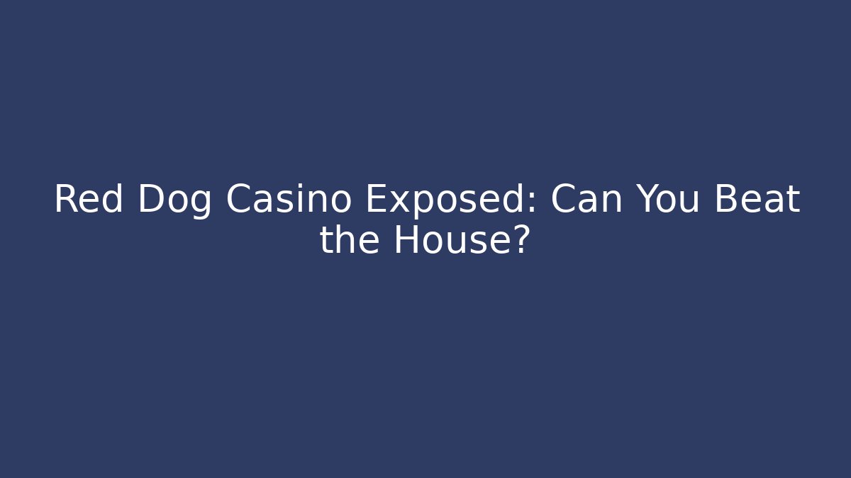 Red Dog Casino Exposed: Can You Beat the House?