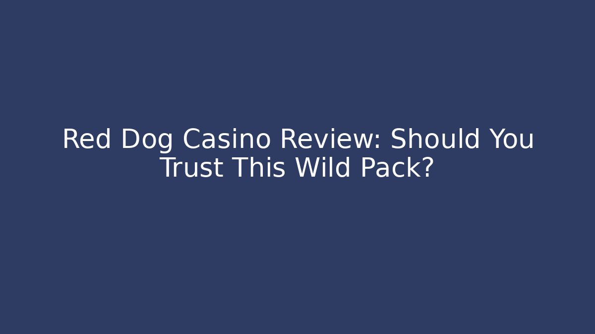 Red Dog Casino Review: Should You Trust This Wild Pack?