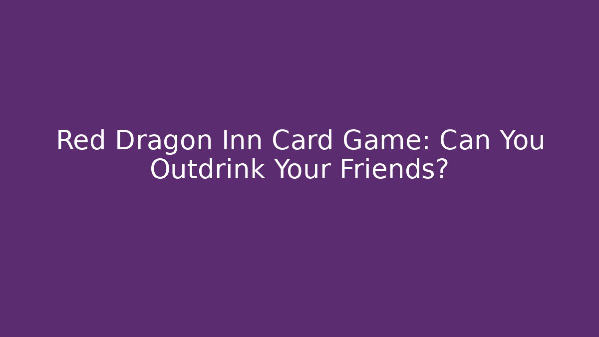 Red Dragon Inn Card Game: Can You Outdrink Your Friends?