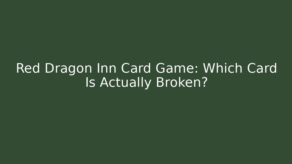 Red Dragon Inn Card Game: Which Card Is Actually Broken?