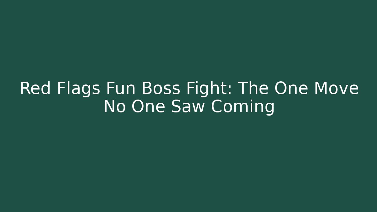 Red Flags Fun Boss Fight: The One Move No One Saw Coming