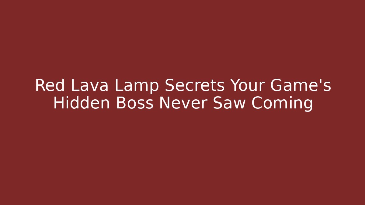 Red Lava Lamp Secrets Your Game's Hidden Boss Never Saw Coming
