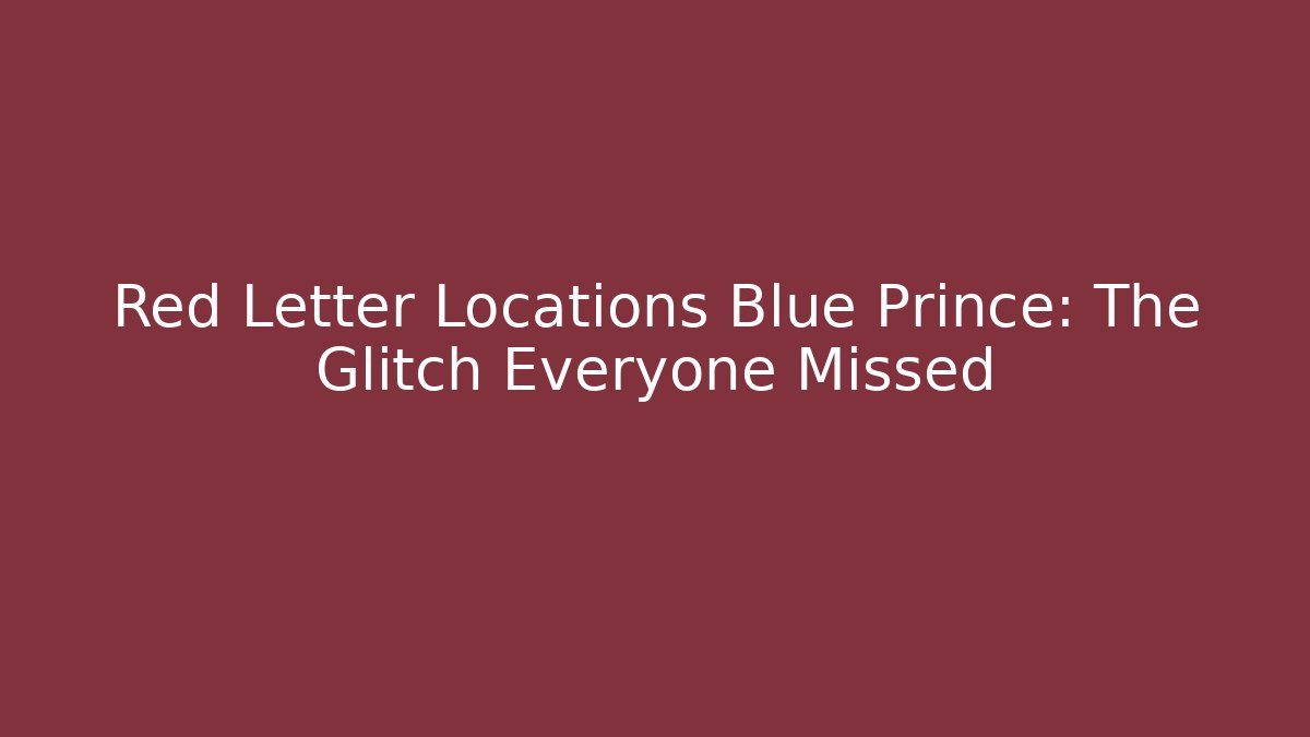 Red Letter Locations Blue Prince: The Glitch Everyone Missed