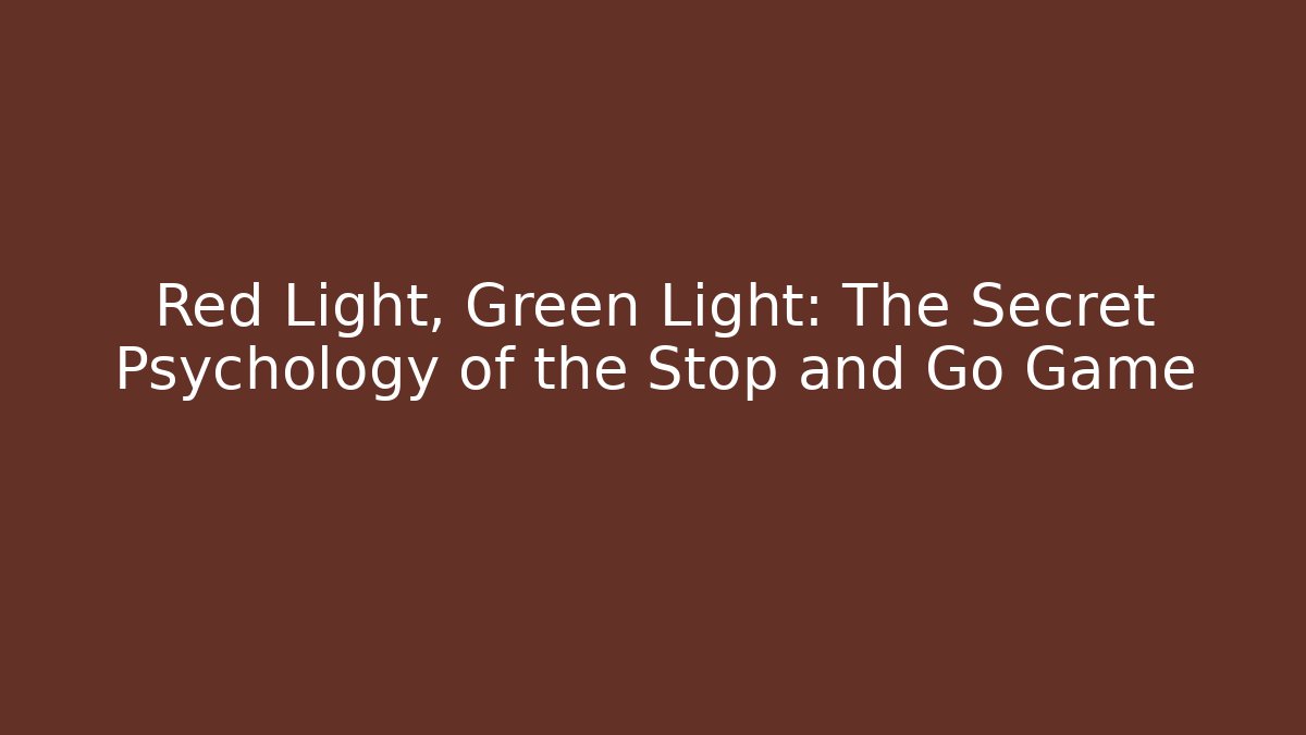 Red Light, Green Light: The Secret Psychology of the Stop and Go Game