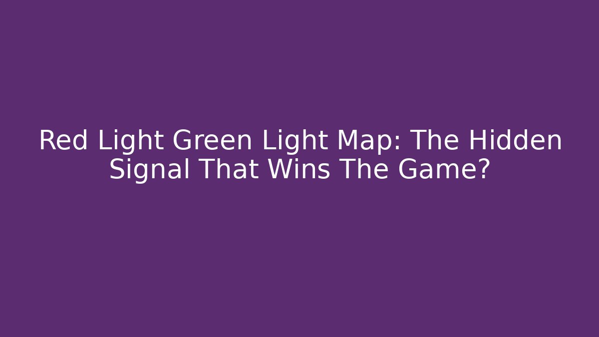 Red Light Green Light Map: The Hidden Signal That Wins The Game?