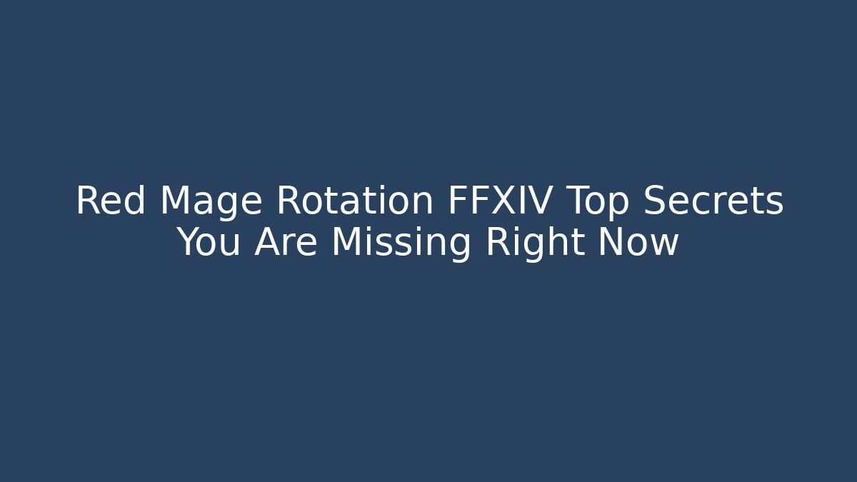 Red Mage Rotation FFXIV Top Secrets You Are Missing Right Now - Vintage E-Juice