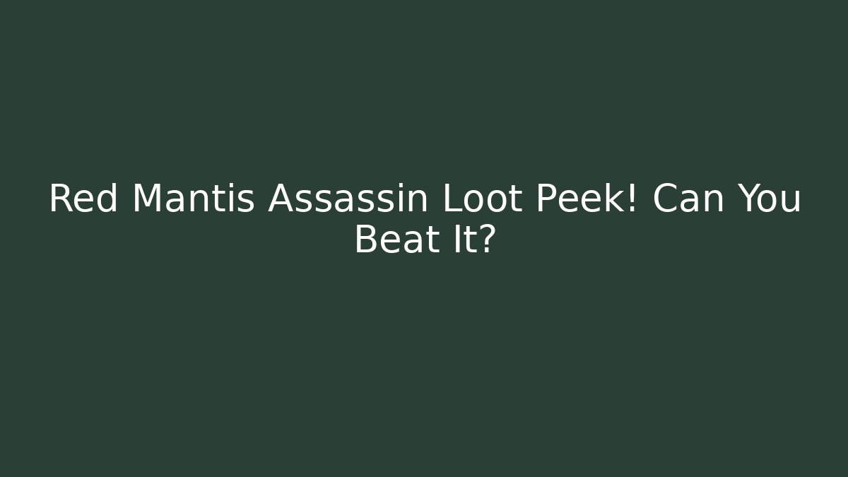Red Mantis Assassin Loot Peek! Can You Beat It?