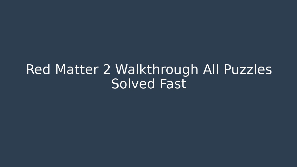 Red Matter 2 Walkthrough All Puzzles Solved Fast