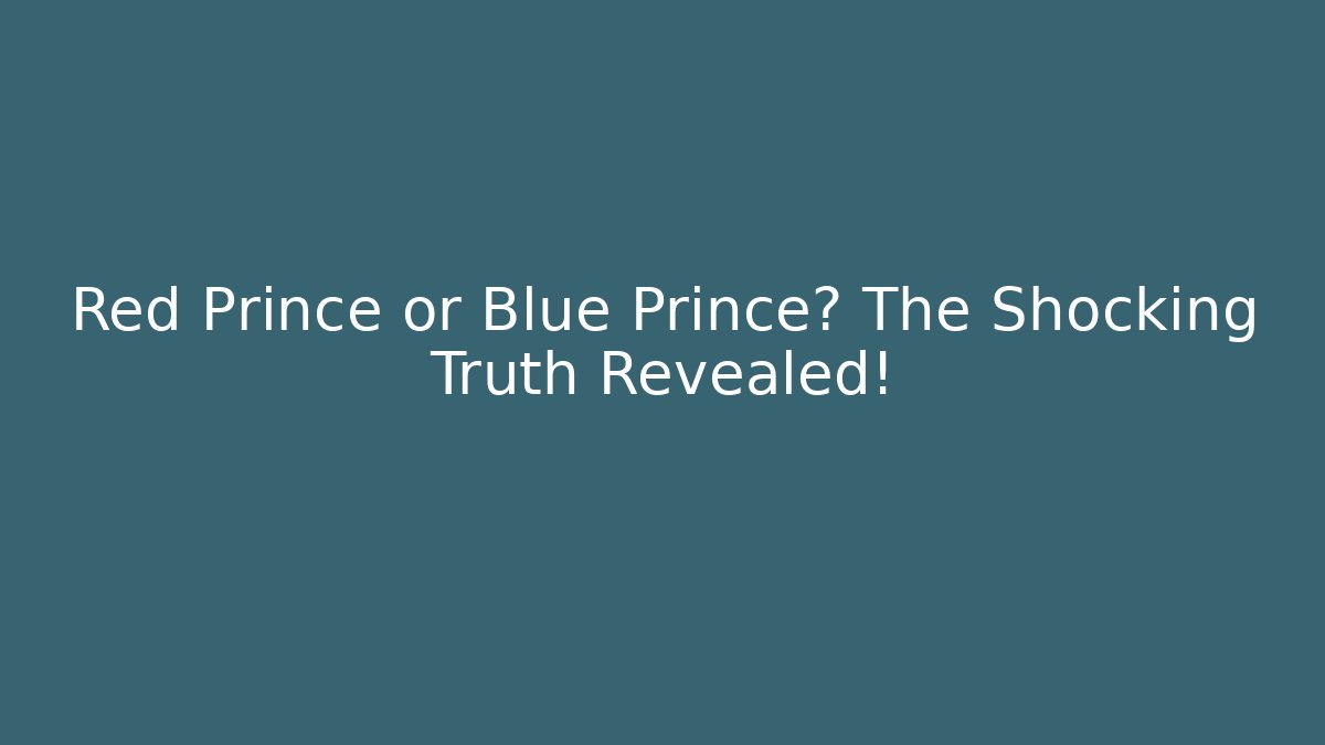 Red Prince or Blue Prince? The Shocking Truth Revealed!